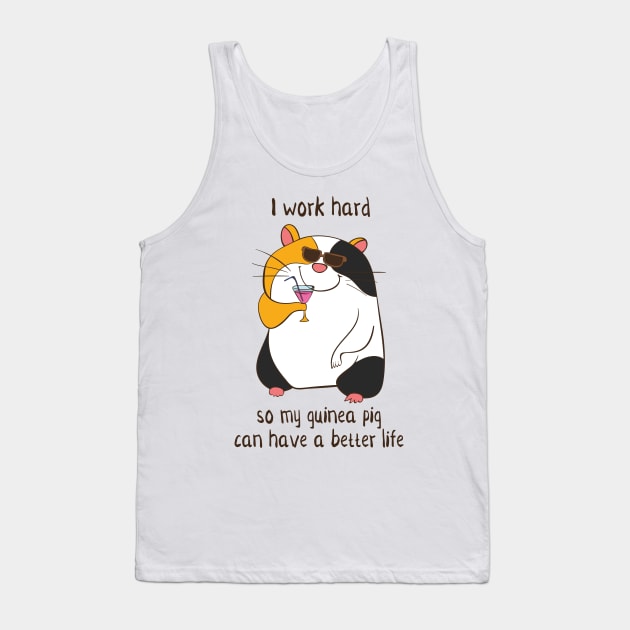 I Work Hard So My Guinea Pig Can Have A Better Life Tank Top by Dreamy Panda Designs